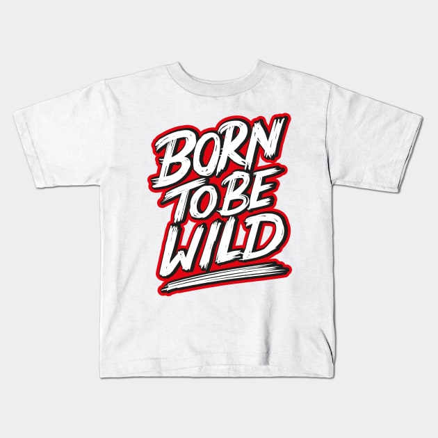 born to be wild Kids T-Shirt by NoonDesign